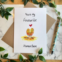 Load image into Gallery viewer, You’re My Favourite Human Bean