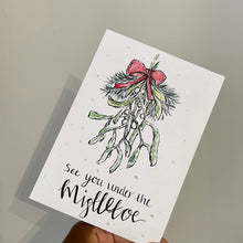 Load image into Gallery viewer, See you under the Mistletoe - Christmas Card