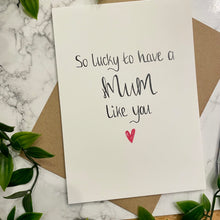 Load image into Gallery viewer, So lucky to have a Mum like you
