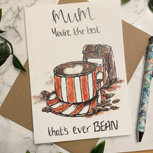 Load image into Gallery viewer, Mum you’re the best that’s ever BEAN
