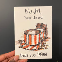 Load image into Gallery viewer, Mum you’re the best that’s ever BEAN
